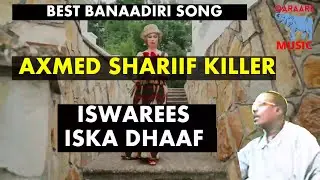 ISWAREESKA DHAAF AXMED SHARIIF KILLER