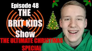 IT'S CHRISTMAS EVE!!! - The Ultimate Christmas Special - Episode 48 - The Brit Kids Show