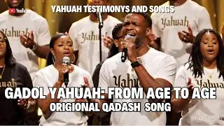 GADOL YAHUAH: FROM AGE TO AGE ORIGIONAL QADASH SONG