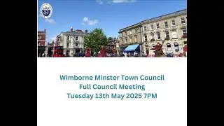 Wimborne Minster Town Council Live Stream 13 May 2025