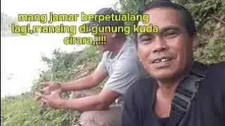 mang jamar ber petualang lagi,mancing di gunung kuda cirata,,