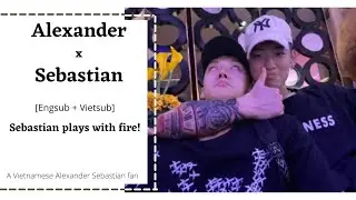 [Engsub + Vietsub] Sebastian looks at handsome guys behind Alexander’s back (Just kidding)