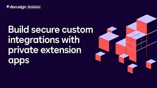 Build Secure Custom Integrations with Docusign Private Extension Apps