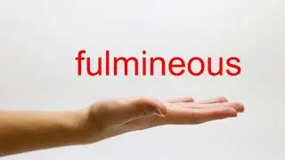 How to Pronounce fulmineous - American English