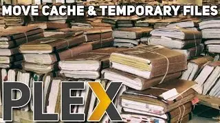 How to Move Plex's Temporary Files & Cache Directory - Save Space on SSDs