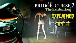 Bridge curse 2 Extrication Game kahaani explained in hindi | Fullmun Horror Hub Game Story
