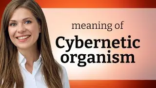 Understanding Cybernetic Organisms: A Glimpse into the Future