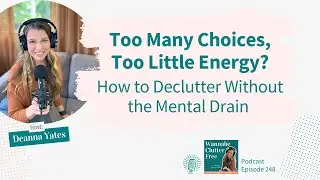 Too Many Choices, Too Little Energy? How to Declutter Without the Mental Drain