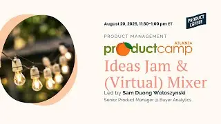 ProductCamp Atlanta Ideas Jam & Virtual Mixer | Brainstorm Your Session + Find Co-Creators