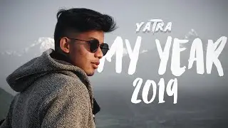 My Year 2019 | Yatra | Cinematic Travel Video | Visit Nepal 2020