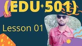 EDU 501 Lesson 01 School Teacher and Community (Topic # 001 - 006)