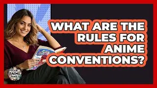 What Are The Rules For Anime Conventions?