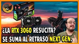 RTX 3060 RESUCITA Y SE SUMA AL SUPUESTO RETRASO NEXT GEN... ME ALEGRO. HAY QUE EXPRIMIR HARDWARE.