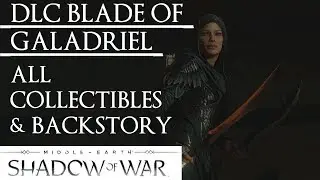 Shadow of War: Middle Earth™ Blade of Galadriel DLC - ALL 5 COLLECTIBLES & BACKSTORY