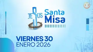 LA SANTA MISA | 30 DE ENERO DE 2026