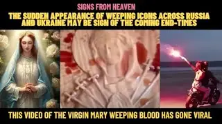 THE SUDDEN APPEARANCE OF WEEPING ICONS ACROSS RUSSIA AND UKRAINE MAY BE SIGN OF THE COMING END-TIMES