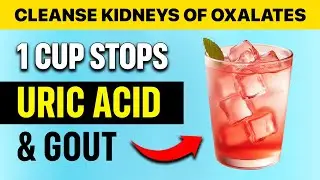 DRINK 1 CUP DAILY to Cleanse Kidneys of Uric Acid, Oxalates, & Gout