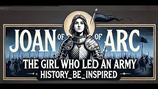 Joan of Arc: The Brave Teen Who Led an Army to Victory | History_Be_Inspired