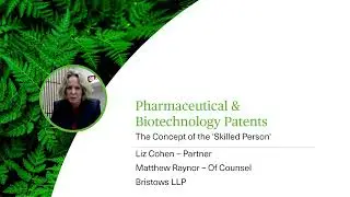Pharmaceutical & Biotechnology Patents - The Concept of the 'Skilled Person' - Webinar