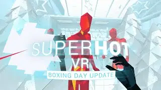 SUPERHOT VR | Boxing Day Update!