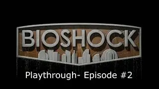 Bioshock Playthrough #2- BEWARE OF THE BIG DADDY!
