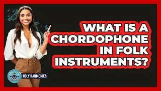 What Is A Chordophone In Folk Instruments? - Holy Harmonies