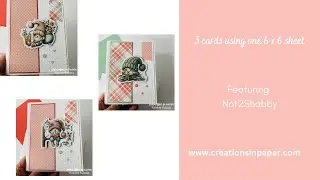3 cards using one 6 x 6 sheet / Not2Shabby
