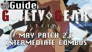 Guilty Gear Strive - May 2.0 Intermediate Combo Guide [4K]