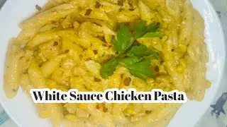 White Sauce Chicken Pasta | Creamy & Cheesy Pasta | White Sauce Pasta