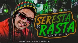 SERESTA DO RASTA | SELE&Ccedil;&Atilde;O GOSPEL REMIX PRA PARED&Atilde;O - VERS&Atilde;O SERESTA DO RASTA 💥
