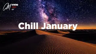 Chill January ✨ Uplifting Music for Mood at Midnight