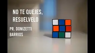 NO TE QUEJES, RESUÉLVELO - Pr. Donizetti Barrios. Mobile Church