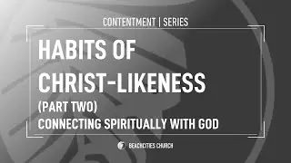 Habits of Christ-Likeness (Part Two): Connecting Spiritually With God