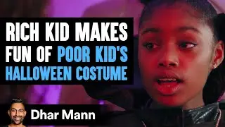Rich Kid MAKES FUN OF Poor Kids HALLOWEEN COSTUME | Dhar Mann