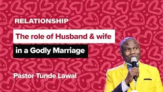 THE ROLE OF HUSBAND AND WIFE IN A GODLY MARRIAGE || Pastor Tunde Lawal @pastortundelawal