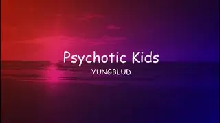 YUNGBLUD - Psychotic Kids (Lyrics)