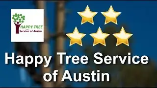 Happy Tree Service of Austin Reviews - 5 Stars for Tree Care in Austin, TX