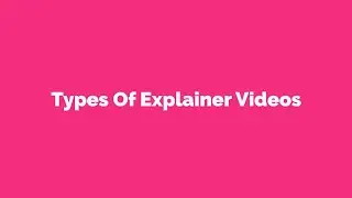 Types of Explainer Videos - What is the best explainer video style for your business