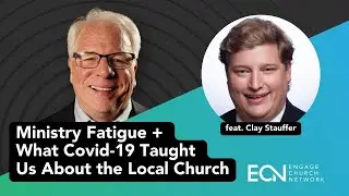 ECN Podcast Ep.5| Ministry Fatigue + What Covid Taught Us About the Local Church feat. Clay Stauffer