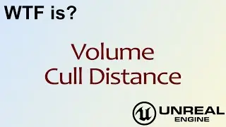 WTF Is? Volume - Cull Distance in Unreal Engine 4