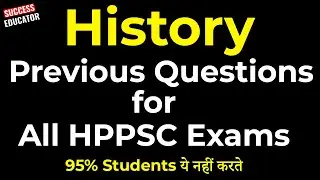 History Previous year Questions for All upcoming HPPSC Exams || Success Educator || Previous Papers