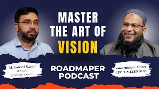 Master the Art of Vision: Life and Business Strategies with Yameenuddin Ahmed | Roadmaper Podcast