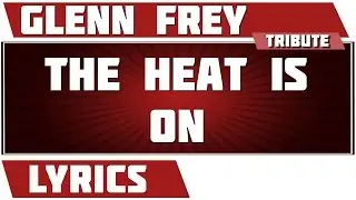 The Heat Is On - Glenn Frey tribute - Lyrics