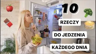 10 RZECZY, KTÓRE POWINIENEŚ JEŚĆ CODZIENNIE
