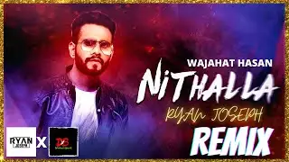 NITHALLA - Wajahat Hasan REMIX || Nithalla Ryan Joseph DJ Remix|| LYRICS || Dimension BeatX