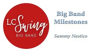 Big Band Milestones - Sammy Nestico - LC Swing Big Band