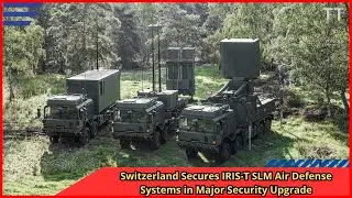 Switzerland Secures IRIS T SLM Air Defense Systems in Major Security Upgrade