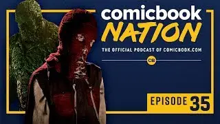 CB NATION Episode #35: DC&rsquo;s Swamp Thing Preview & Brightburn Review