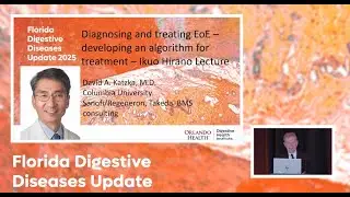 FLORIDA DIGESTIVE DISEASES UPDATE 2025. The Ikuo Hirano Memorial Lecture by Dr. David Katzka