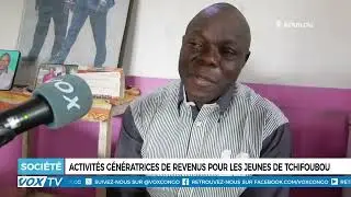 Activit&eacute;s g&eacute;n&eacute;ratrices de revenus pour les jeunes de Tchifoubou